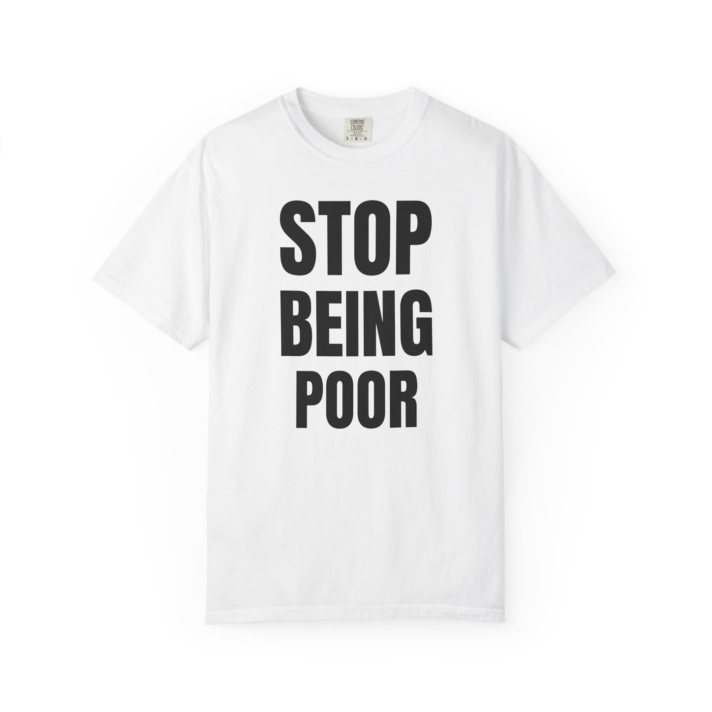 STOP BEING POOR TEE