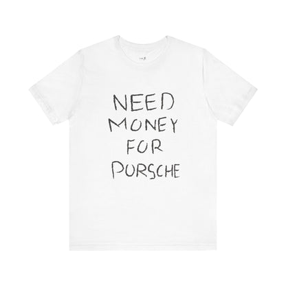 NEED MONEY FOR PORSCHE TEE