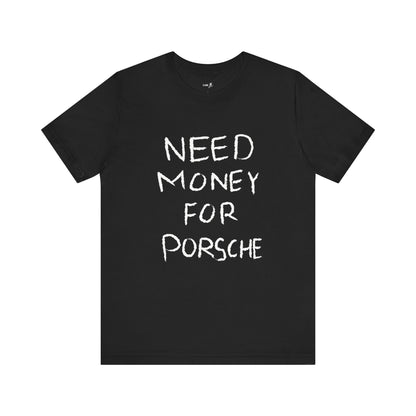 NEED MONEY FOR PORSCHE TEE